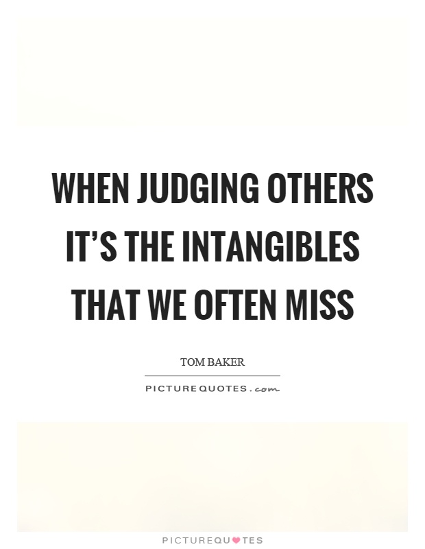 When judging others it's the intangibles that we often miss Picture Quote #1