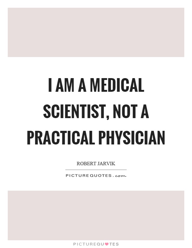 I am a medical scientist, not a practical physician Picture Quote #1