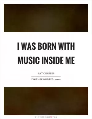 I was born with music inside me Picture Quote #1