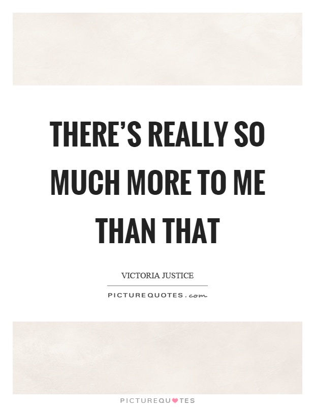 There's really so much more to me than that | Picture Quotes