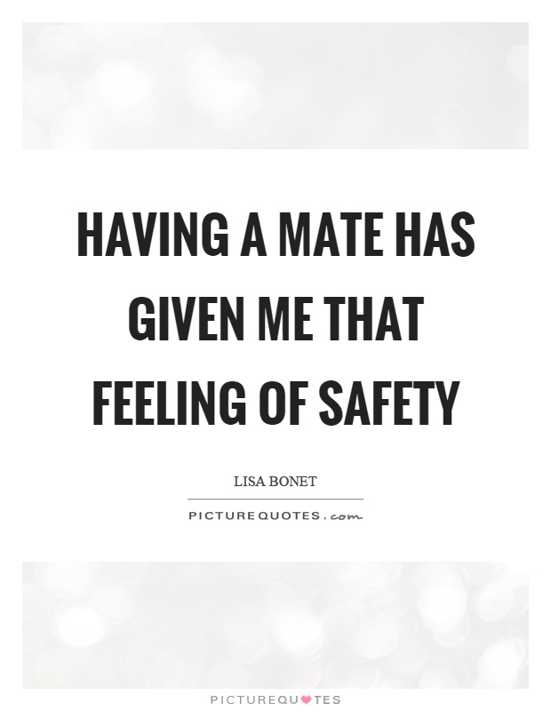 Having a mate has given me that feeling of safety Picture Quote #1