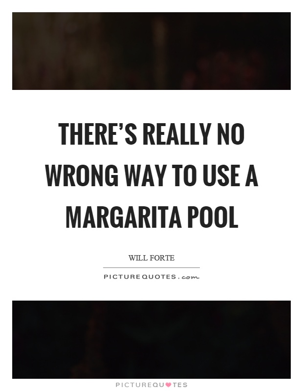 There's really no wrong way to use a margarita pool Picture Quote #1