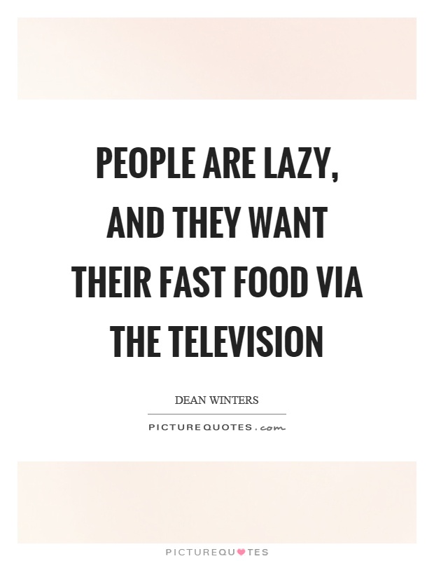 People are lazy, and they want their fast food via the television Picture Quote #1