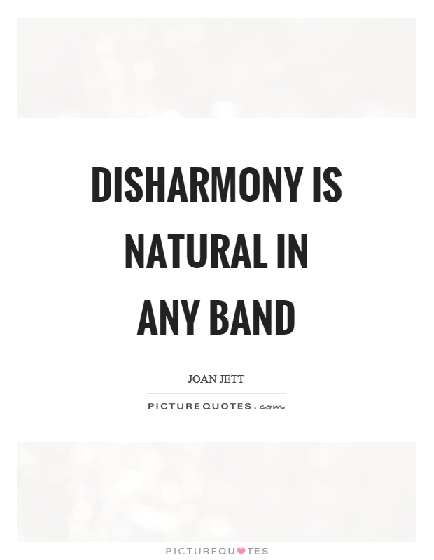 Disharmony is natural in any band Picture Quote #1