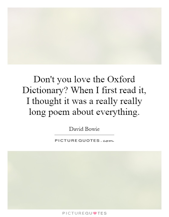 Don't you love the Oxford Dictionary? When I first read it, I thought it was a really really long poem about everything Picture Quote #1