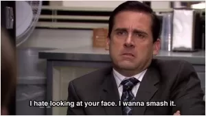 I hate looking at you face. I wanna smash it Picture Quote #1