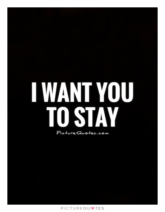 I want you to stay Picture Quote #1