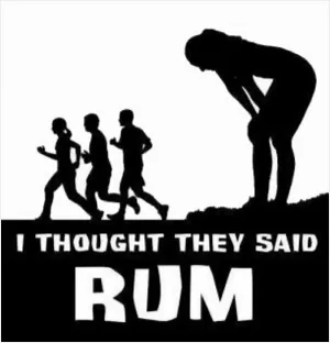 I thought they said rum Picture Quote #1