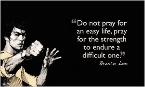 Do not pray for an easy life, pray for the strength to endure a difficult one Picture Quote #1