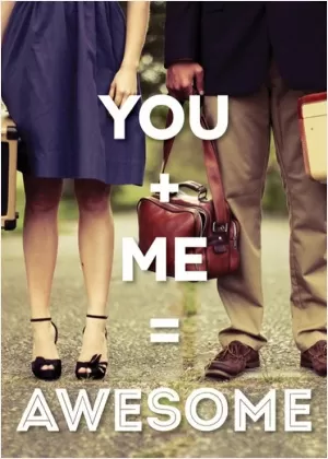 You plus me equals awesome Picture Quote #1