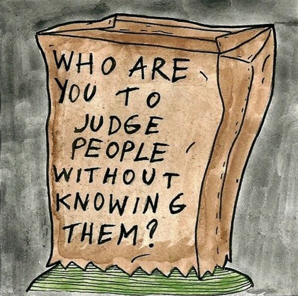 Who are you to judge people without knowing them? Picture Quote #1