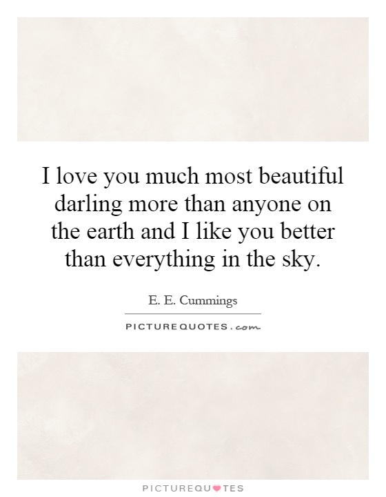 I love you much most beautiful darling more than anyone on the earth and I like you better than everything in the sky Picture Quote #1