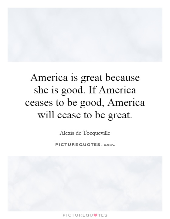 America is great because she is good. If America ceases to be good, America will cease to be great Picture Quote #1