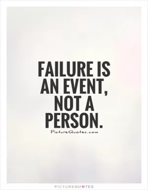 Failure is an event, not a person Picture Quote #1