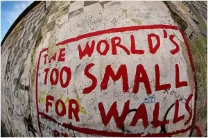 The world's too small for walls Picture Quote #1