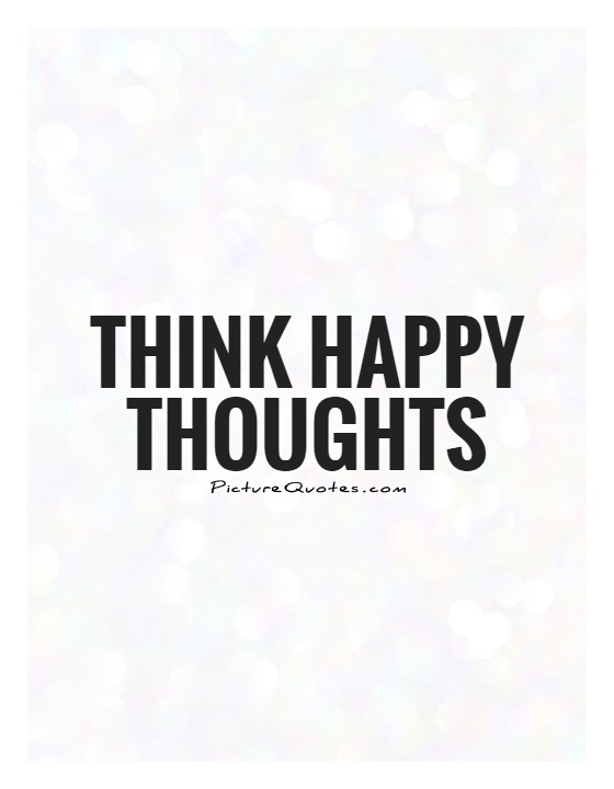 Think happy thoughts Picture Quote #1