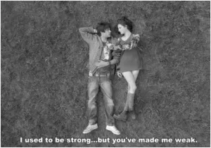 I used to be strong but then you made me weak Picture Quote #1