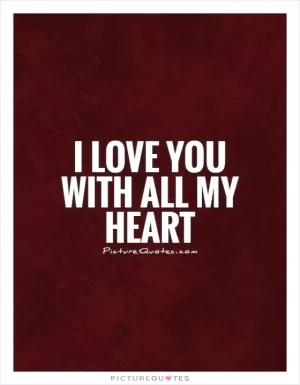 I love you with all my heart Picture Quote #1