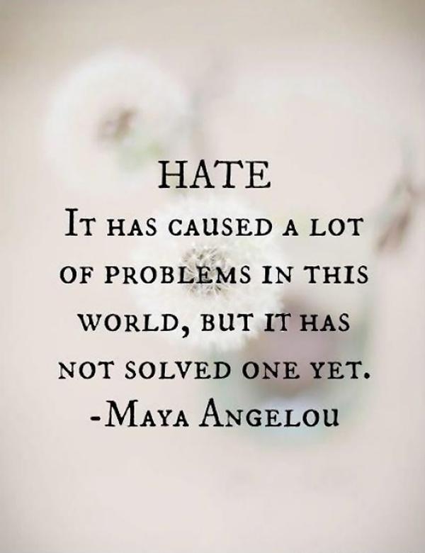 Hate, it has caused a lot of problems in the world, but has not solved one yet Picture Quote #1