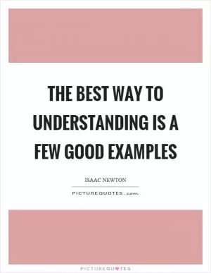 The best way to understanding is a few good examples Picture Quote #1