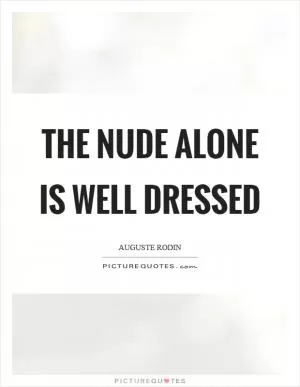 The nude alone is well dressed Picture Quote #1