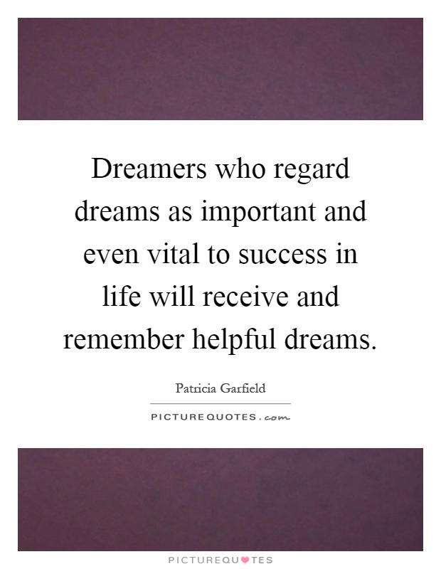 Dreamers who regard dreams as important and even vital to success in life will receive and remember helpful dreams Picture Quote #1