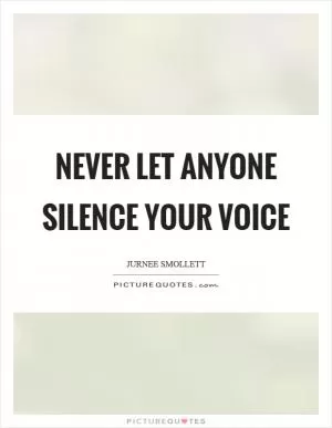 Never let anyone silence your voice Picture Quote #1
