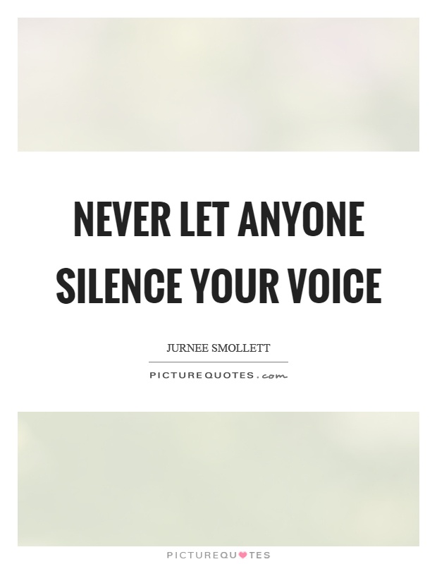 Never let anyone silence your voice Picture Quote #1