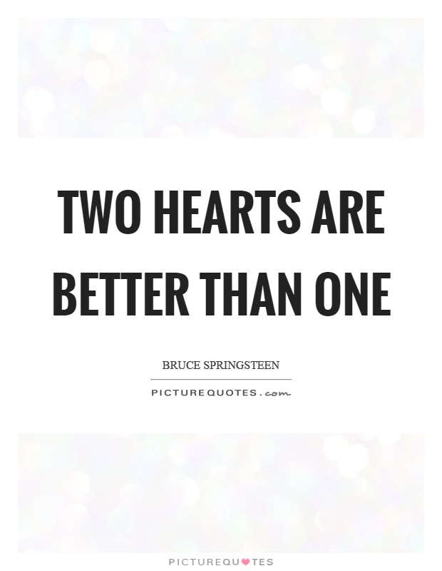 Two hearts are better than one Picture Quote #1