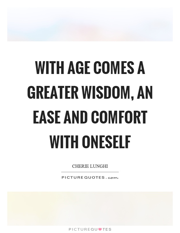 With age comes a greater wisdom, an ease and comfort with oneself Picture Quote #1