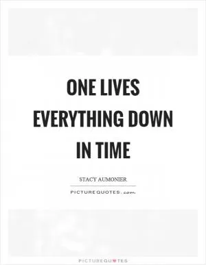 One lives everything down in time Picture Quote #1