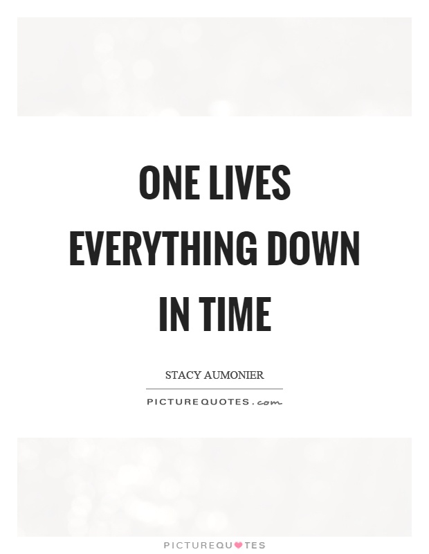 One lives everything down in time Picture Quote #1