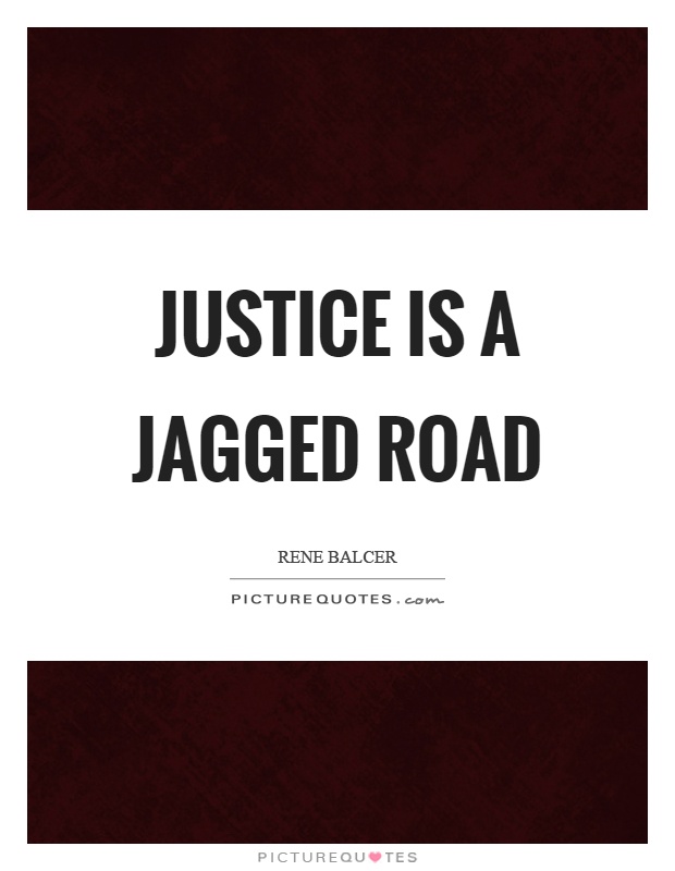 Justice is a jagged road Picture Quote #1