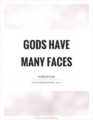 Gods have many faces Picture Quote #1