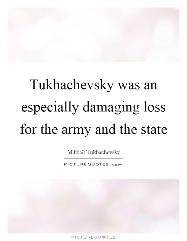 Tukhachevsky was an especially damaging loss for the army and the state Picture Quote #1