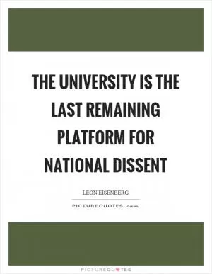 The university is the last remaining platform for national dissent Picture Quote #1