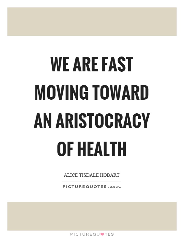 We are fast moving toward an aristocracy of health Picture Quote #1