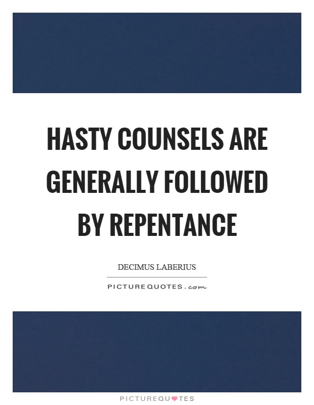 Hasty counsels are generally followed by repentance Picture Quote #1