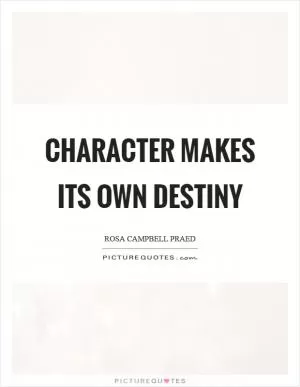 Character makes its own destiny Picture Quote #1