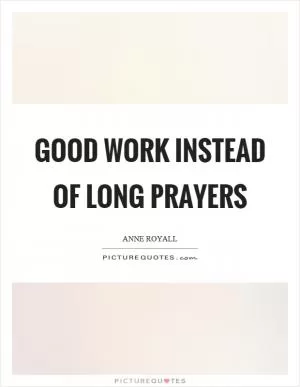 Good work instead of long prayers Picture Quote #1