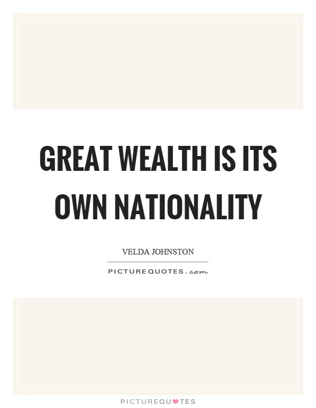 Great wealth is its own nationality Picture Quote #1