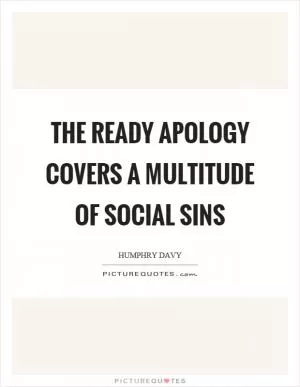 The ready apology covers a multitude of social sins Picture Quote #1