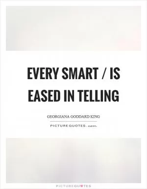 Every smart / Is eased in telling Picture Quote #1