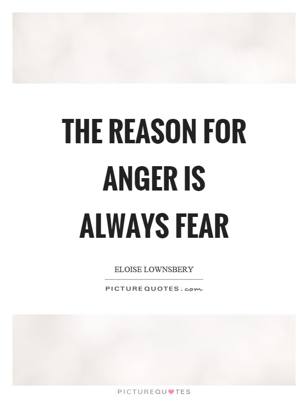 The reason for anger is always fear Picture Quote #1
