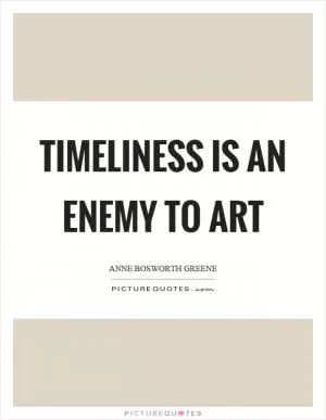 Timeliness is an enemy to art Picture Quote #1
