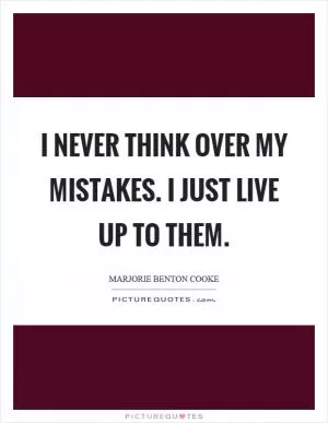 I never think over my mistakes. I just live up to them Picture Quote #1