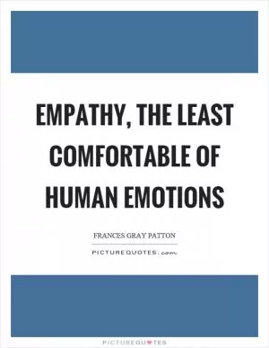 Empathy, the least comfortable of human emotions Picture Quote #1