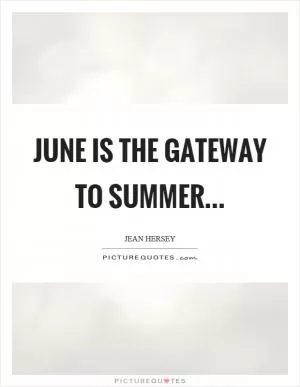 June is the gateway to summer Picture Quote #1