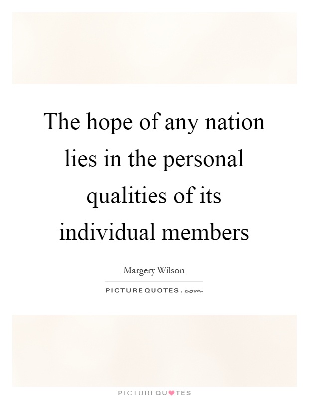 The hope of any nation lies in the personal qualities of its individual members Picture Quote #1