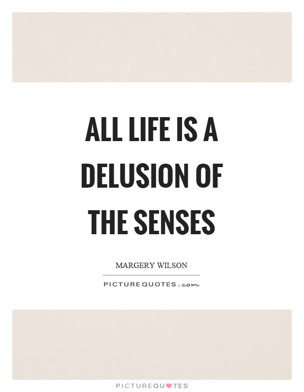 All life is a delusion of the senses Picture Quote #1